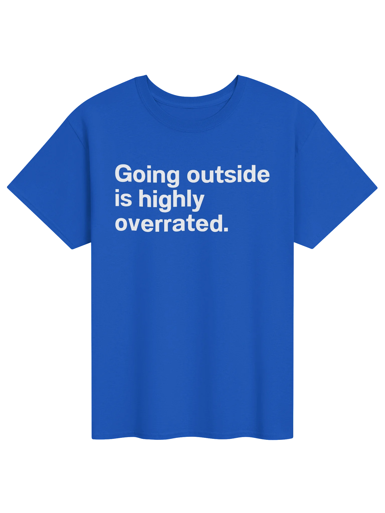 Going outside is highly overrated. Unisex Shirt product image (12)