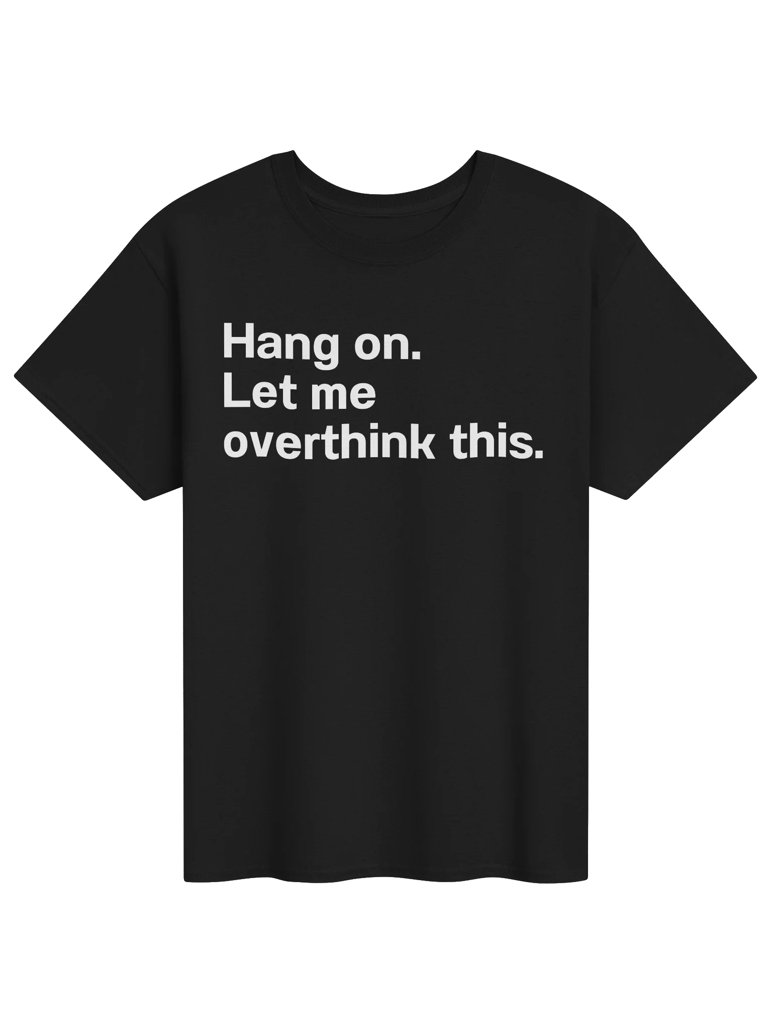 Hang on. Let me overthink this. Unisex Shirt product image (11)