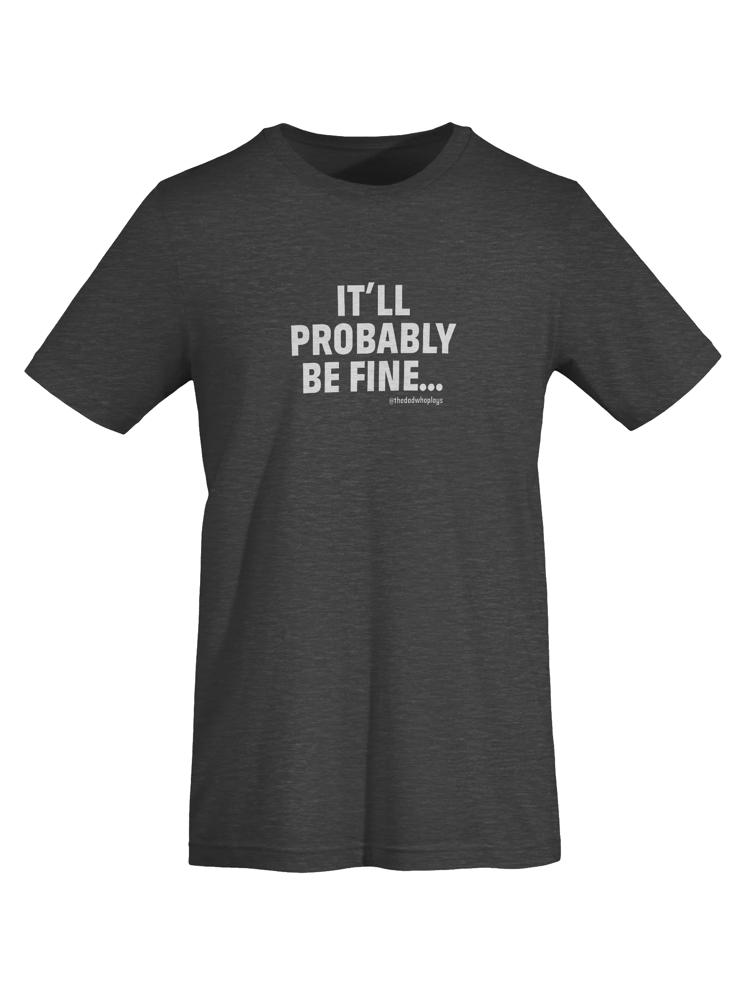 IT'LL PROBABLY BE FINE Tee — The Dad Plays product image (25)