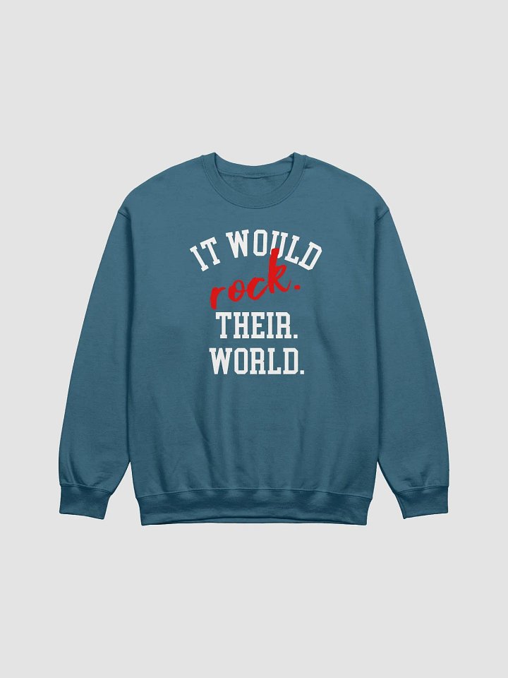 It Would Rock Their World Sweatshirt product image (2)