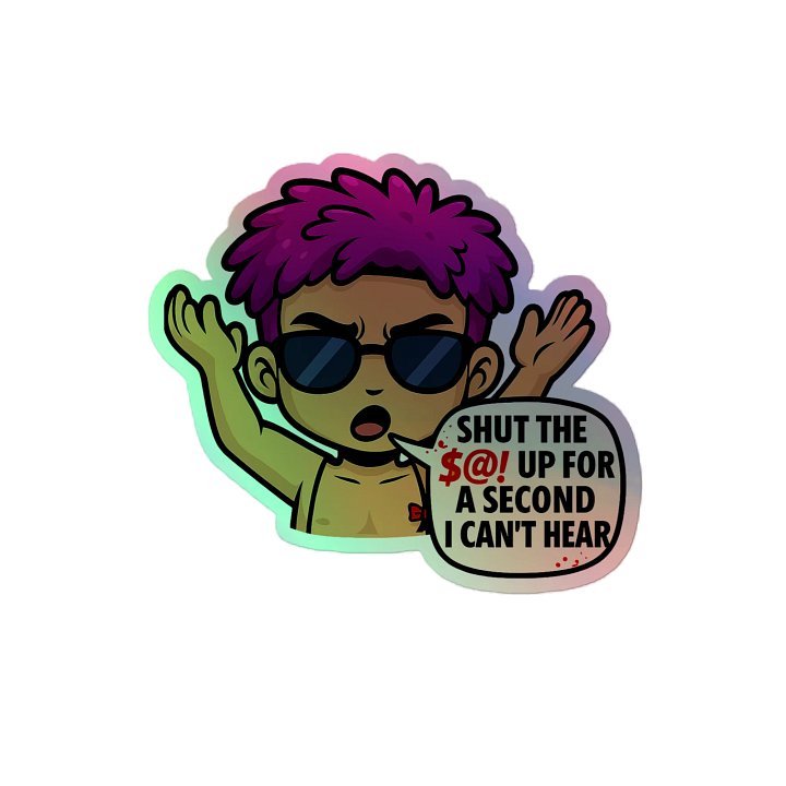 Holographic Sticker - Shut The $@!# Up For A Second I Can't Hear Quote product image (2)