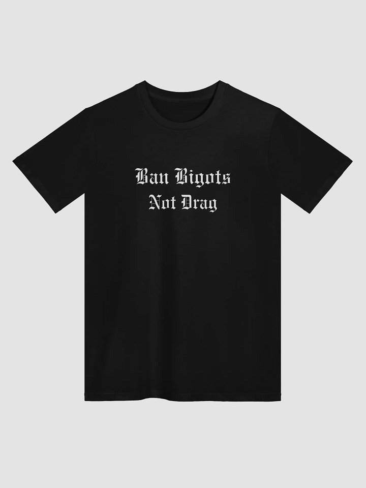 Ban Bigots Not Drag Premium T-shirt product image (1)