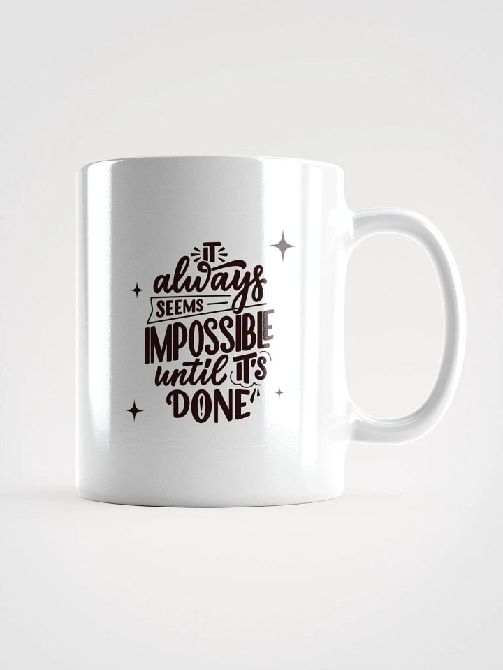 POSITIVE AFFIRMATION MUGS 4 U “It’s always impossible until you get it done” product image (1)