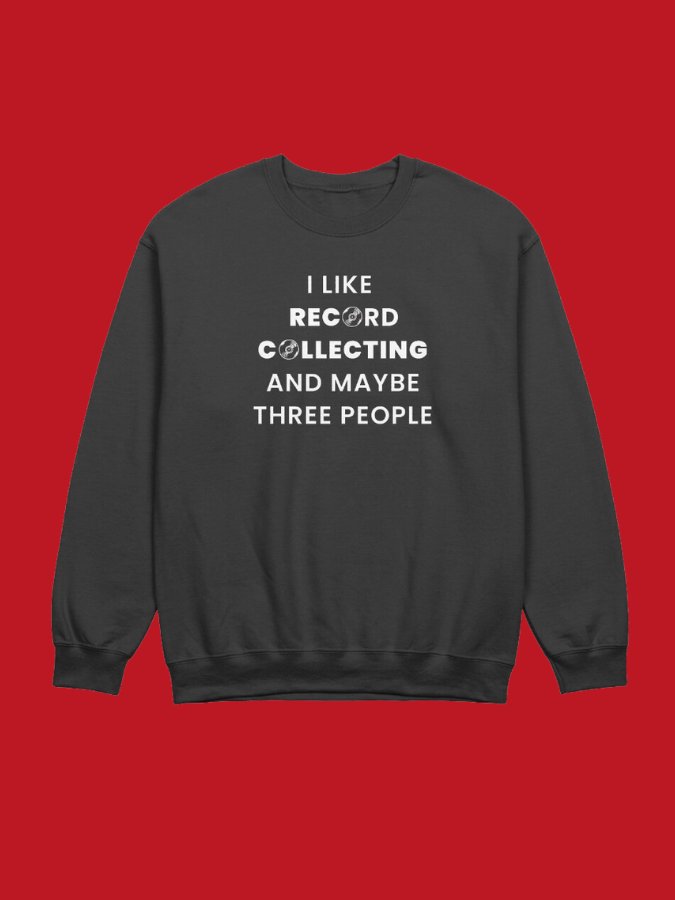 I Like Record Collecting and Maybe Three People Sweatshirt product image (1)