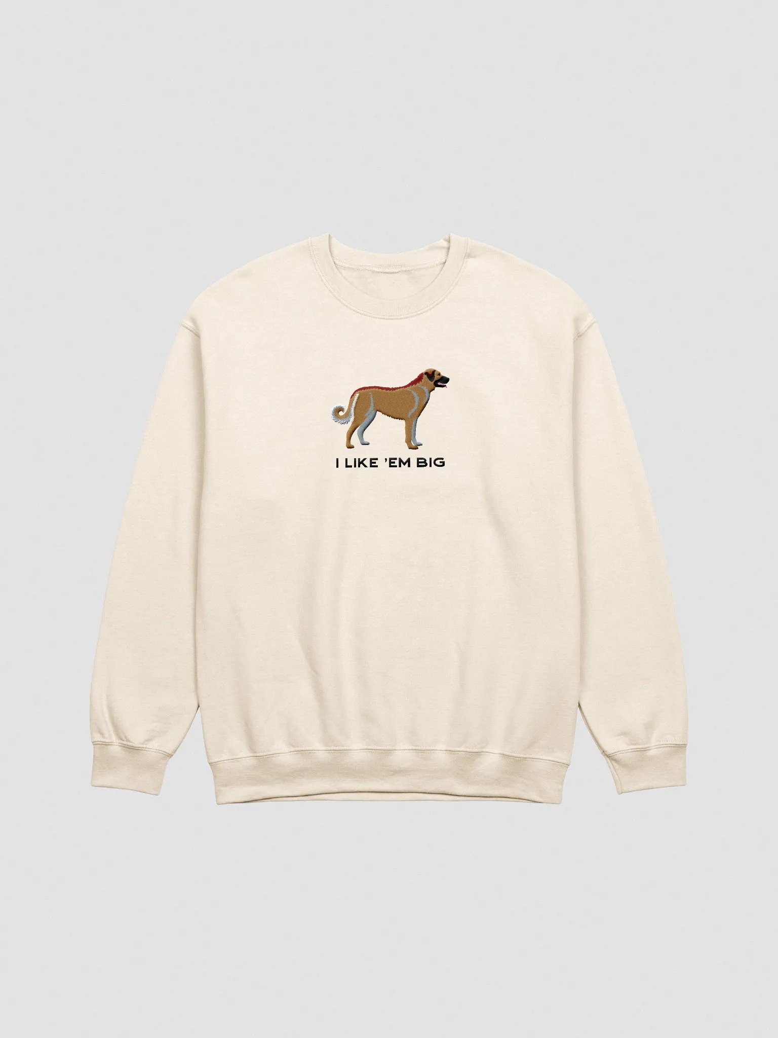 I Like 'Em Big Sweatshirt (Embroidered) of an Anatolian Shepherd Dog product image (3)