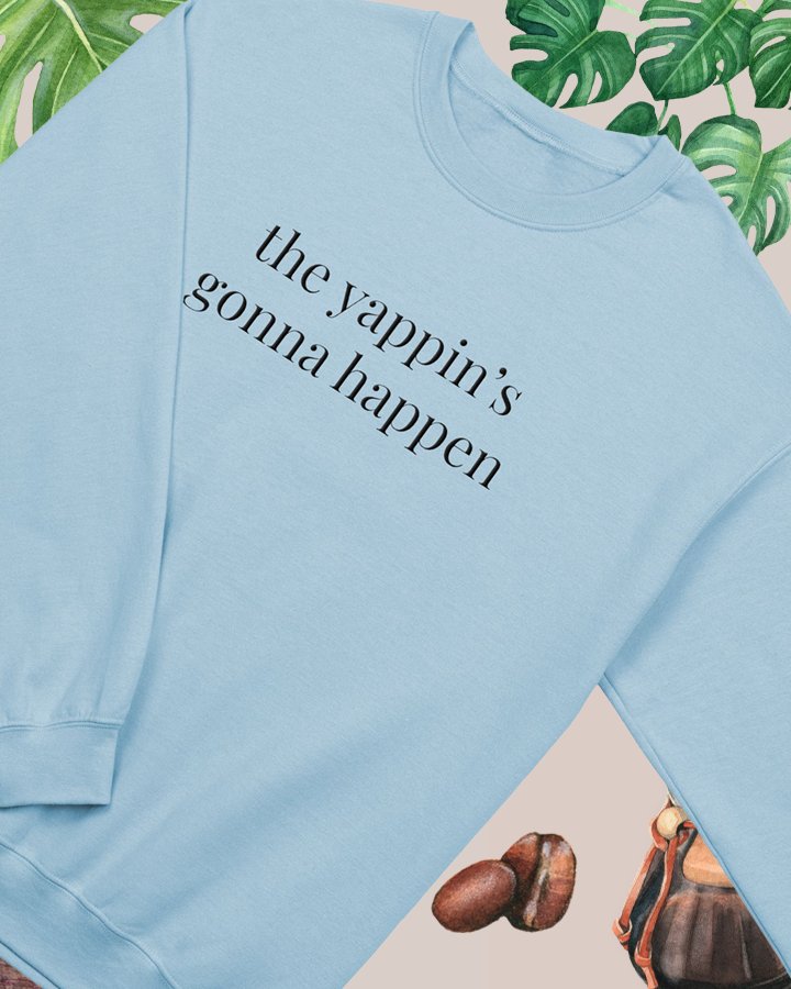yappin's gonna happen - sweatshirt (black text) product image (1)