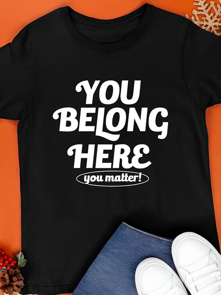 You Belong Here You Matter T-Shirt product image (1)