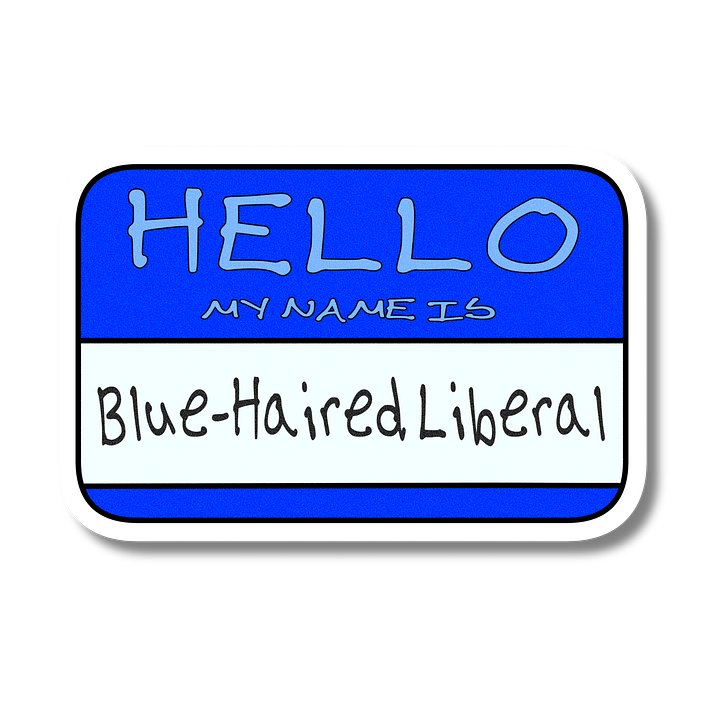"Hello My Name is: Blue-Haired Liberal" Blue Vinyl Sticker product image (2)