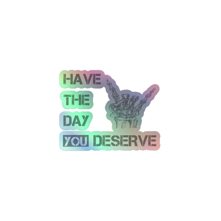 Day You Deserve Holographic Sticker product image (1)