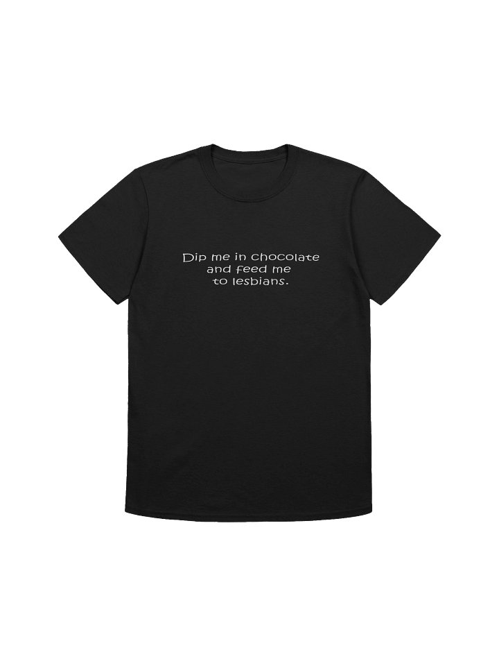 Dip Me In Chocolate And Feed Me To The Lesbians Shirt product image (1)