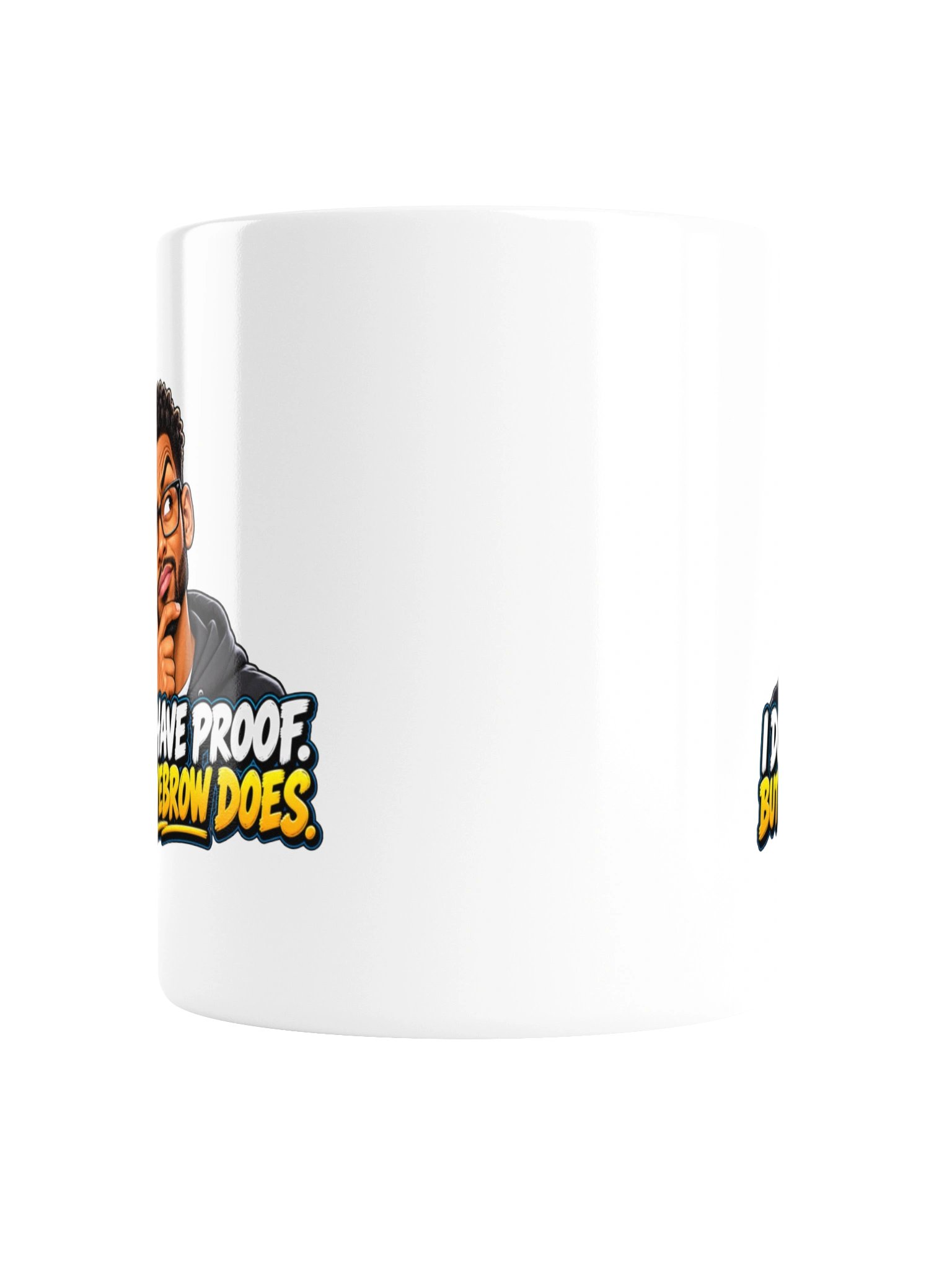 I DON’T HAVE PROOF. BUT MY EYEBROW DOES - MUG product image (4)