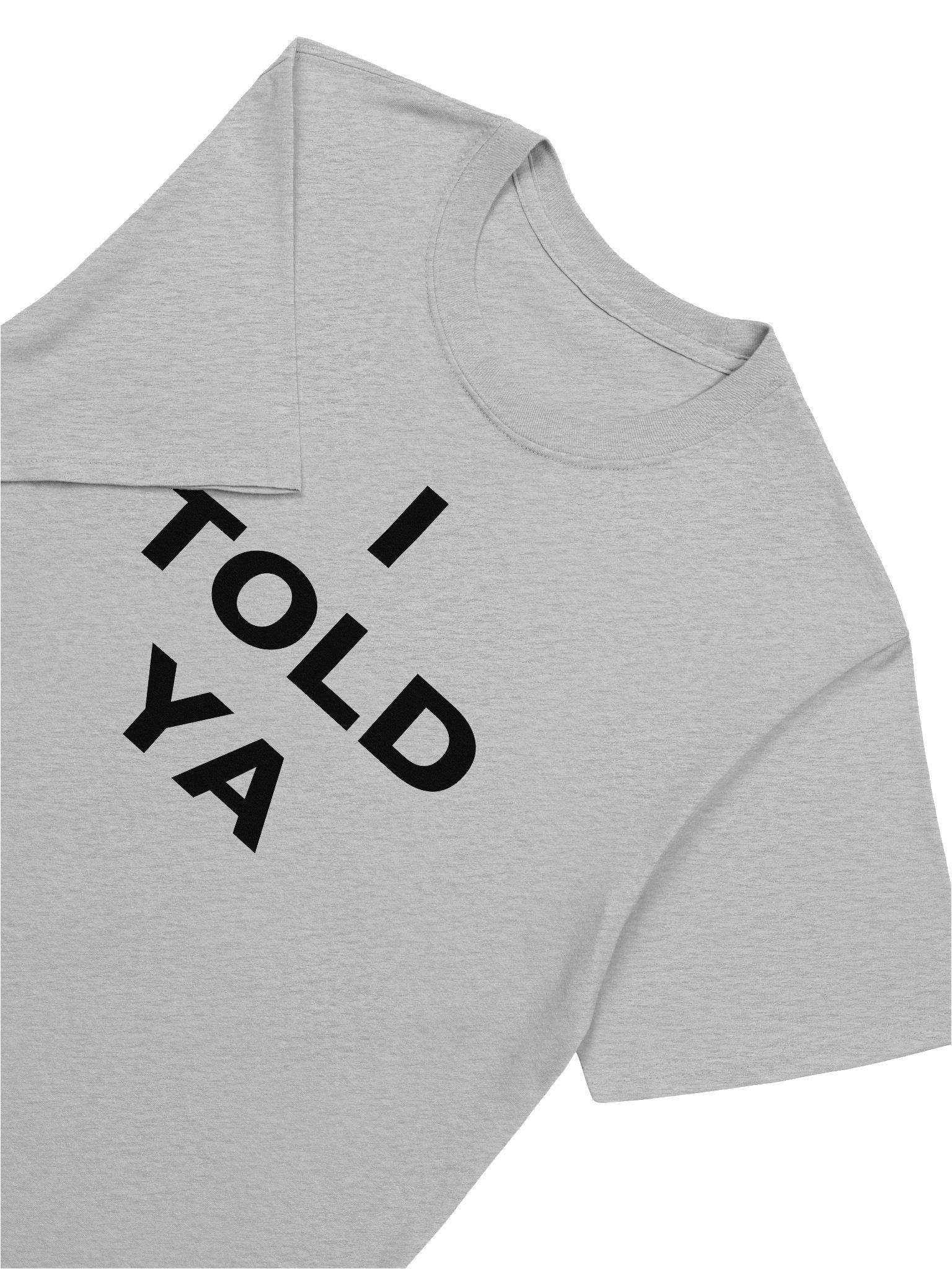 I TOLD YA T-Shirt product image (8)