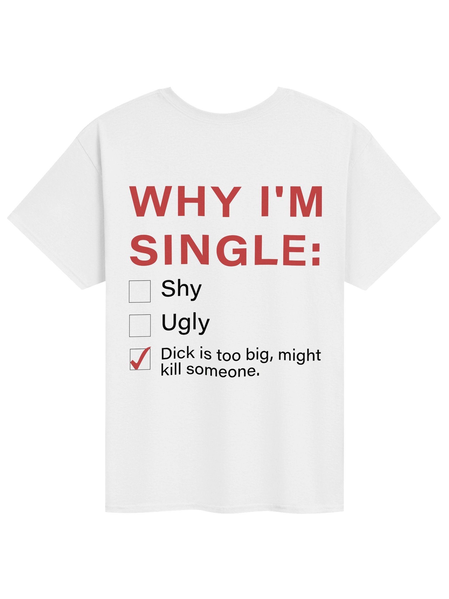 Why I'm Single: Shy Ugly Dick Is Too Big, Might Kill Someone Shirt product image (4)