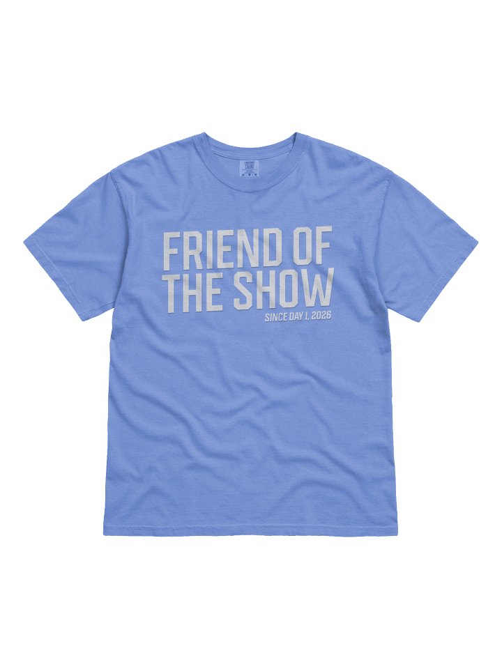 Friend of the Show "Since Day 1" Tee - LIMITED EDITION! product image (1)