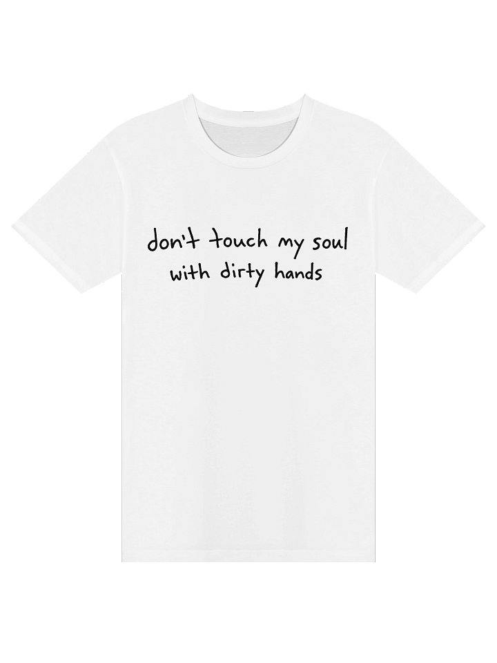 don't touch my soul with dirty hands tee product image (1)