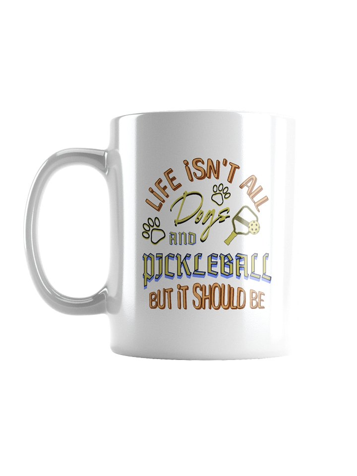 Life Isnt All Dogs And Pickleball Paws White Mug product image (1)