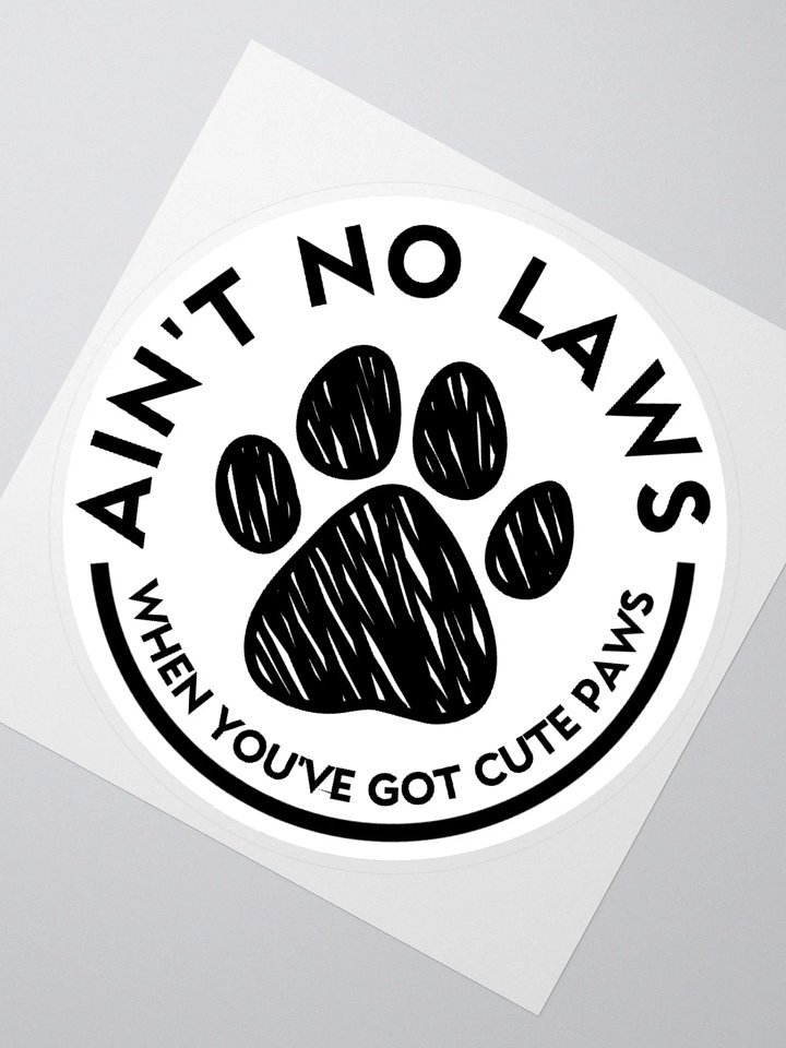 Ain't No Laws When You've Got Cute Paws Sticker product image (2)