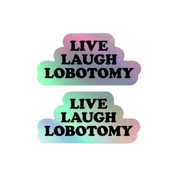 Live, Laugh, Lobotomy Holographic Stickers product image (2)
