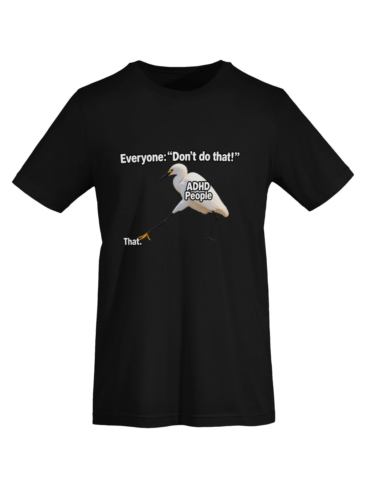 Everyone: “Don’t Do That!” ADHD People: That. T-Shirt product image (5)