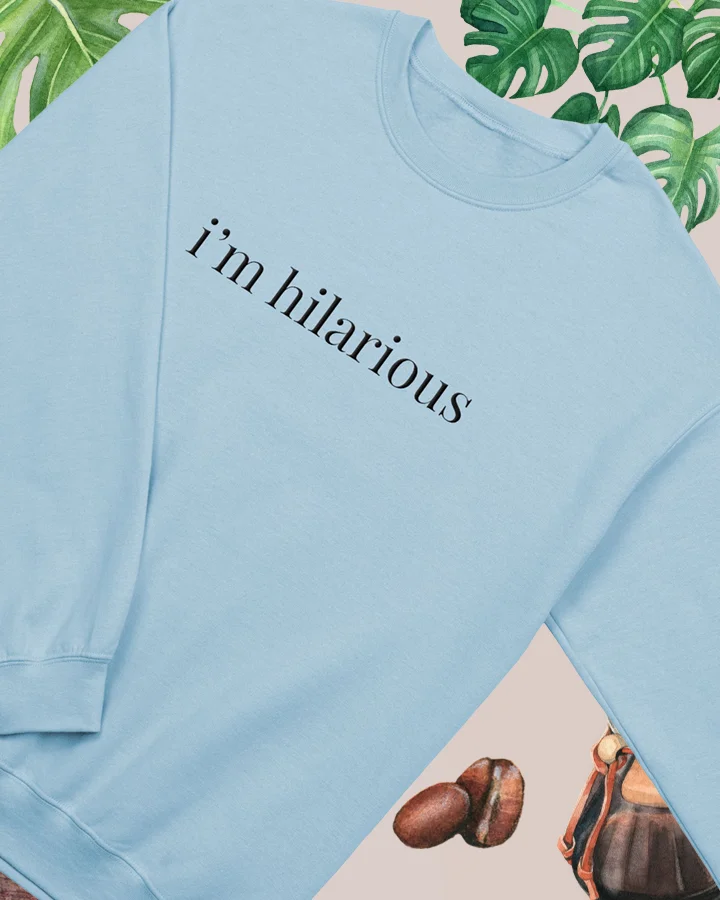 i'm hilarious - sweatshirt (black text) product image (1)