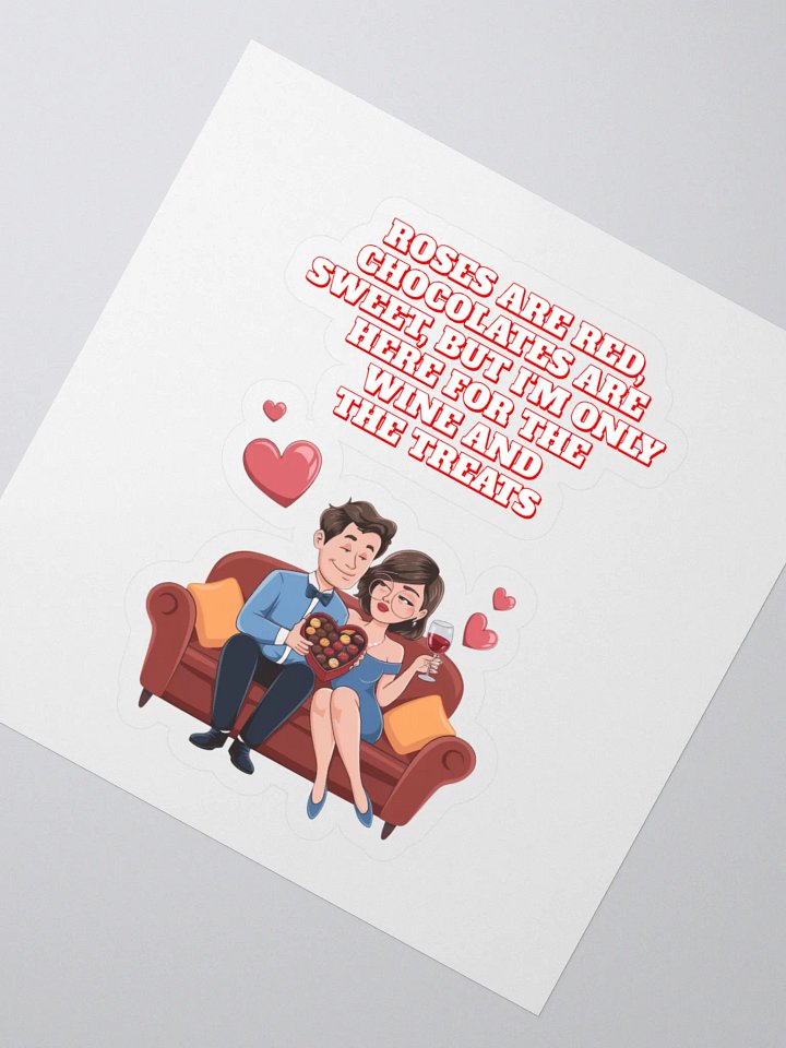 Roses Are Red, Chocolates Are Sweet, But I'm Only Here For The Wine And The Treats Sticker product image (2)