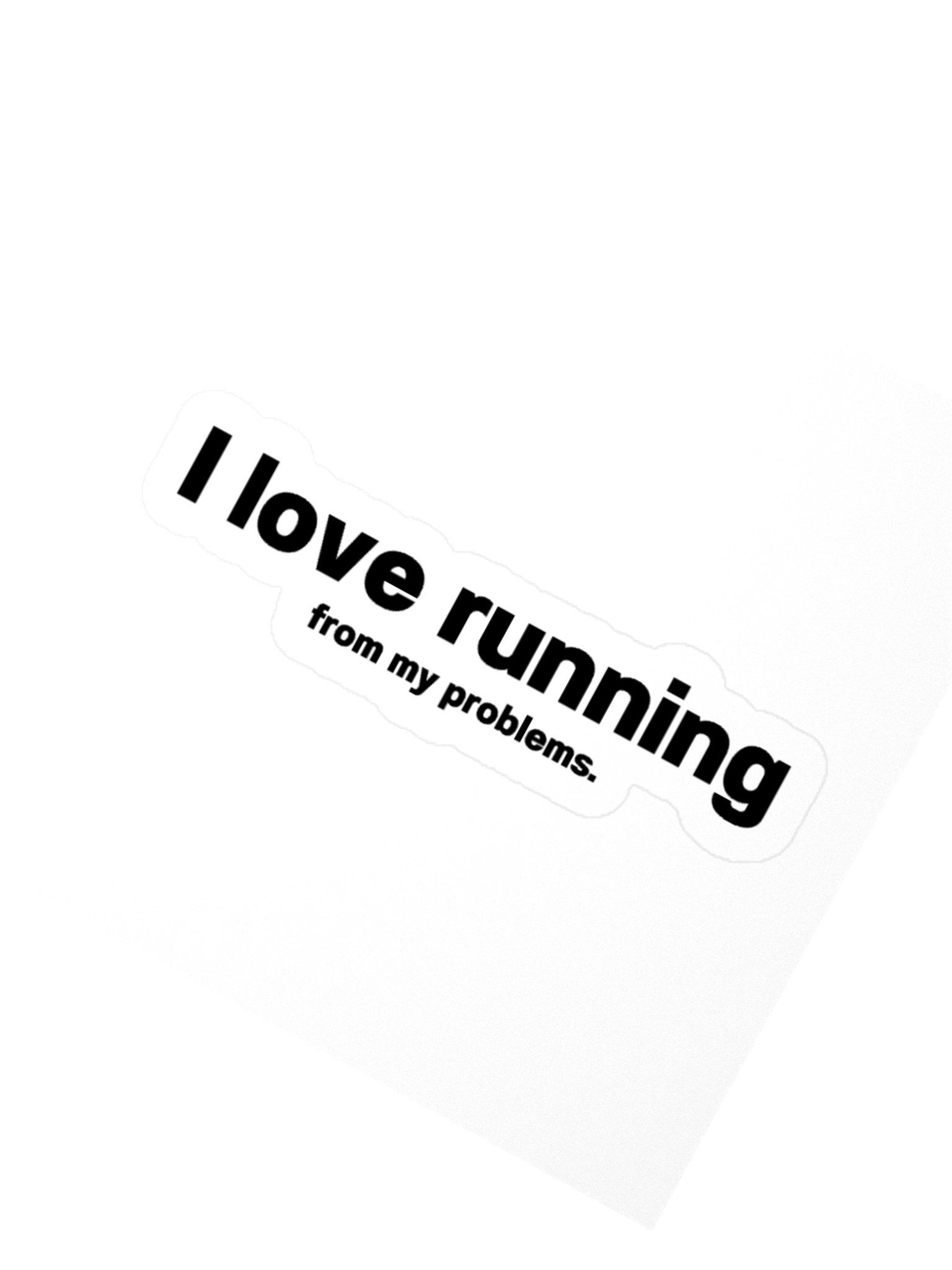 I love running from my problems. Sticker product image (1)