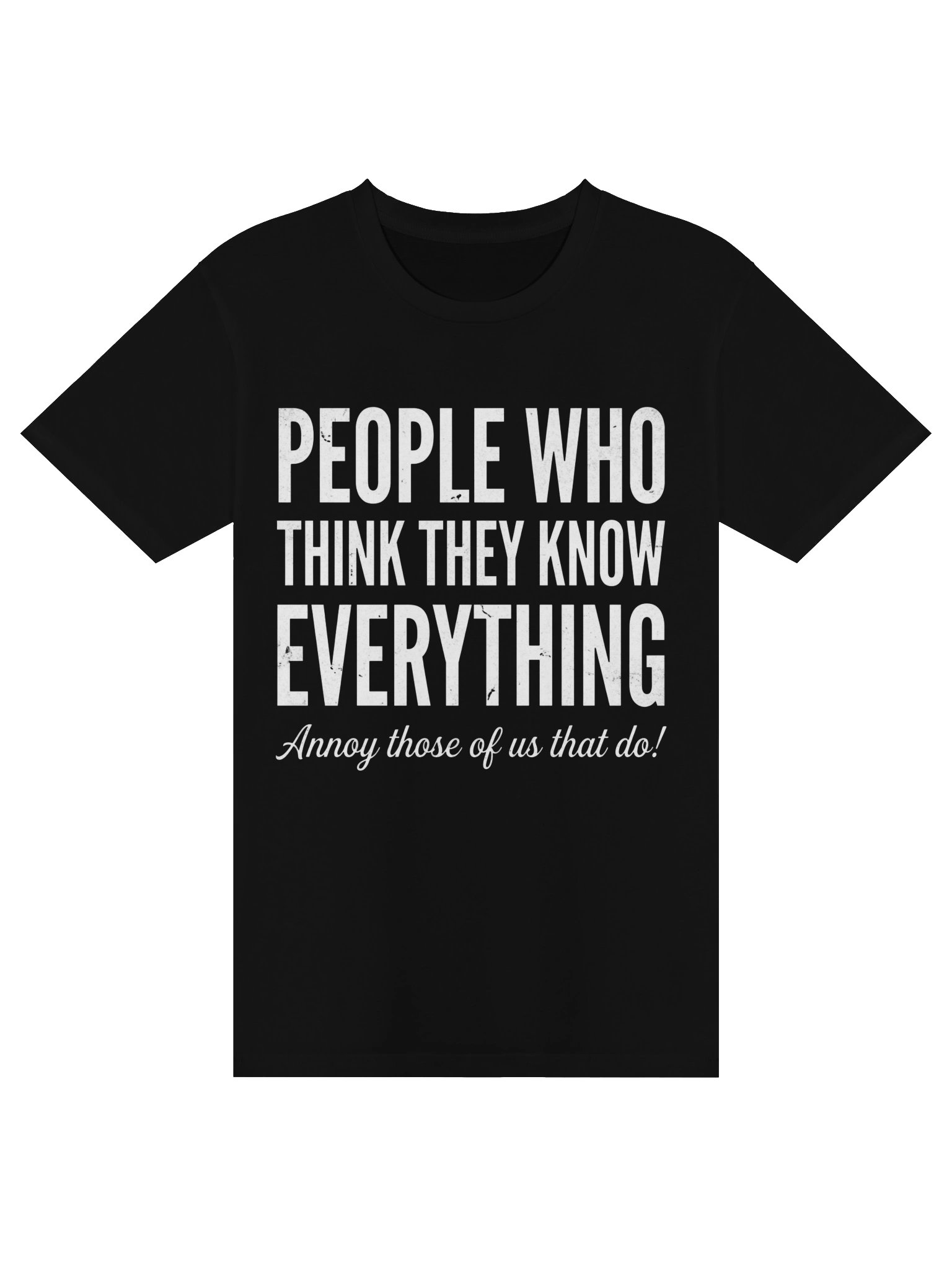People who think they know everything” and “Annoy those of us that do!” product image (5)