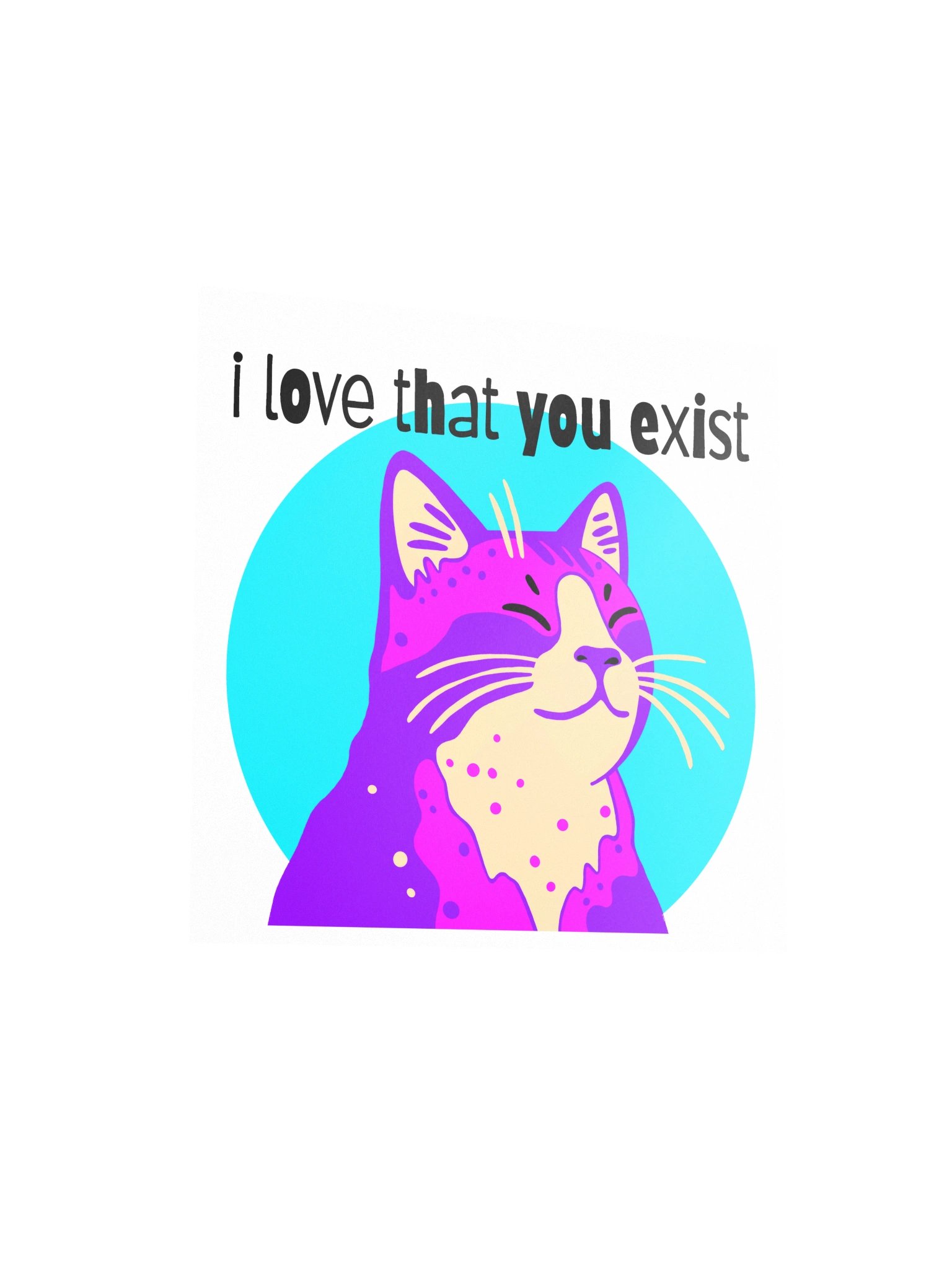I Love That You Exist Print product image (3)