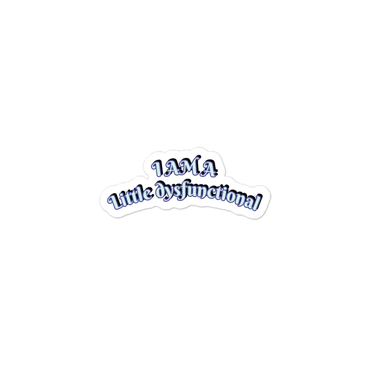 I AM A Little dysfunctional Sticker product image (2)