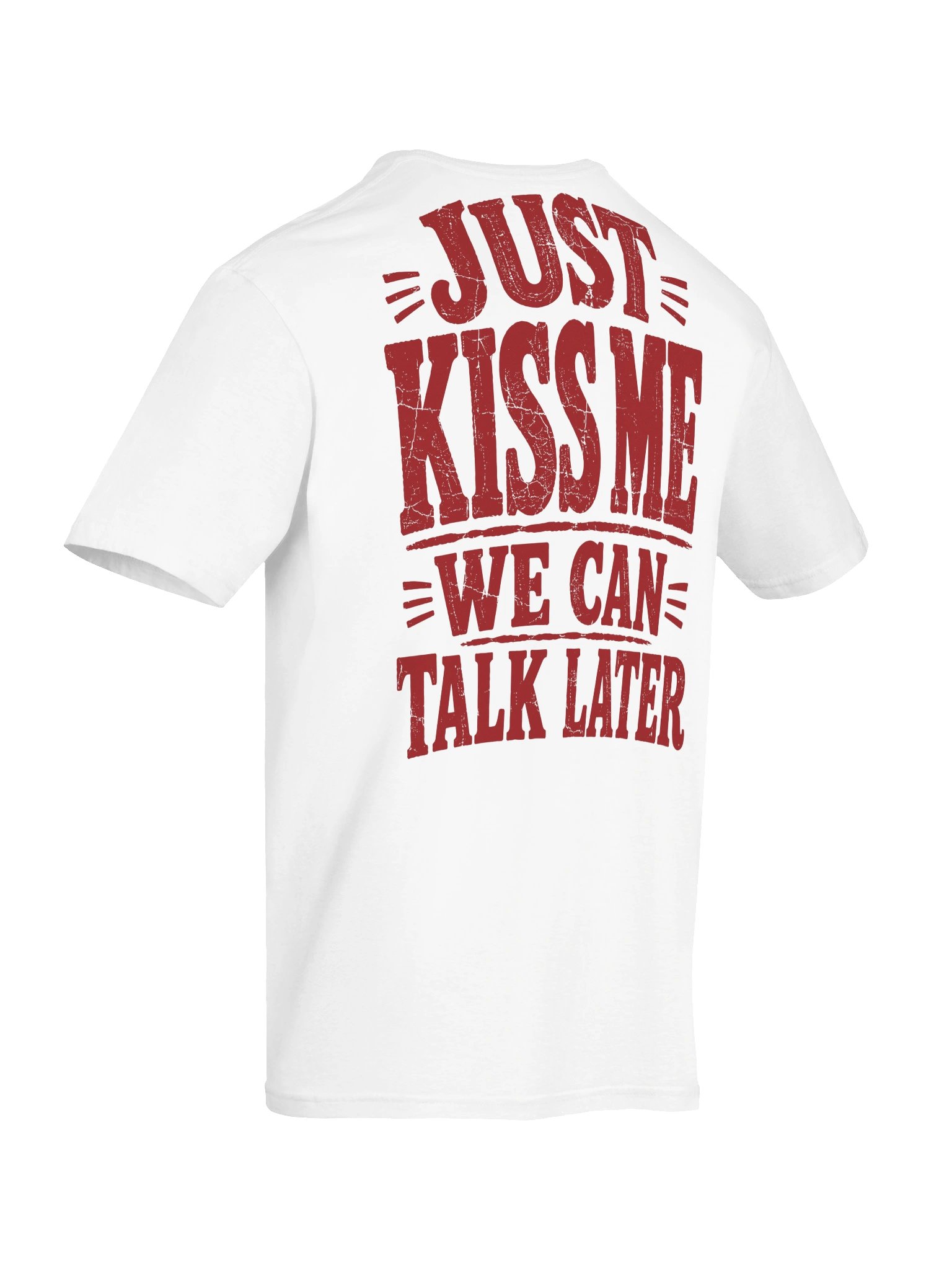 Just Kiss Me We Can Talk Later T-Shirt product image (8)