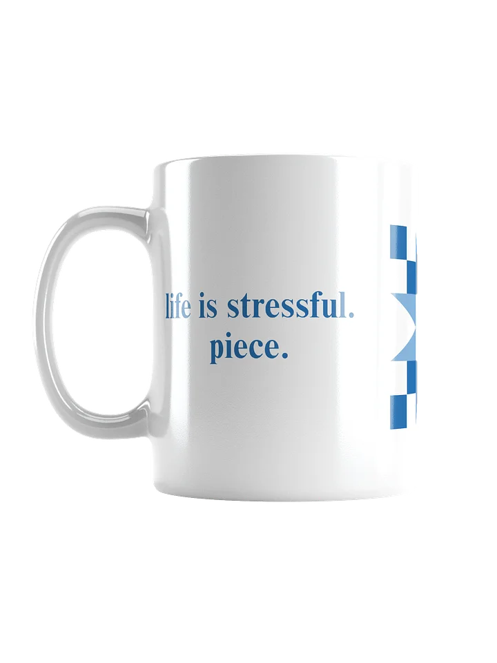 life is stressful. piece. Mug product image (1)