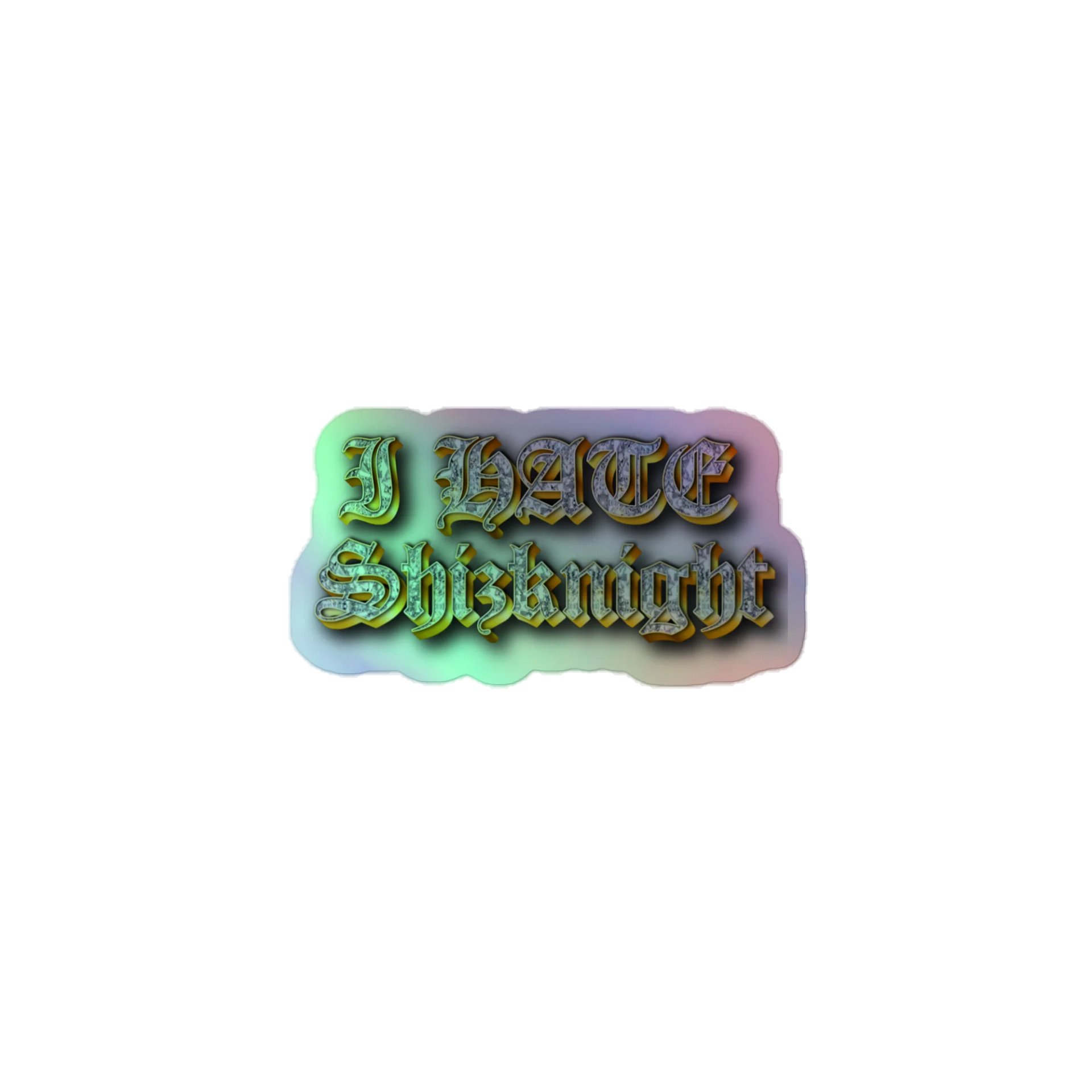I HATE SHIZKNIGHT holo sticker product image (1)