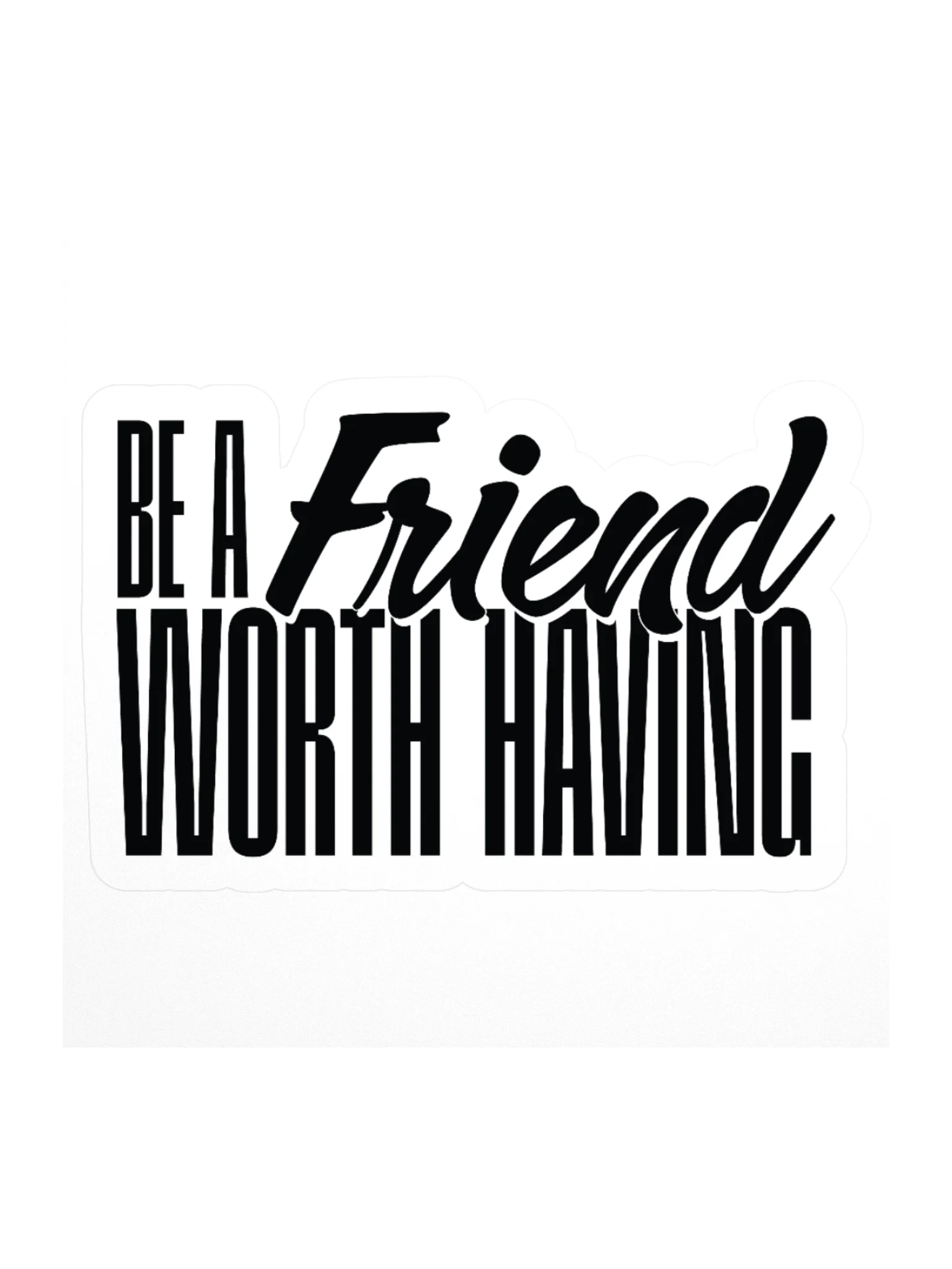 Be a Friend Worth Having - Sticker product image (2)