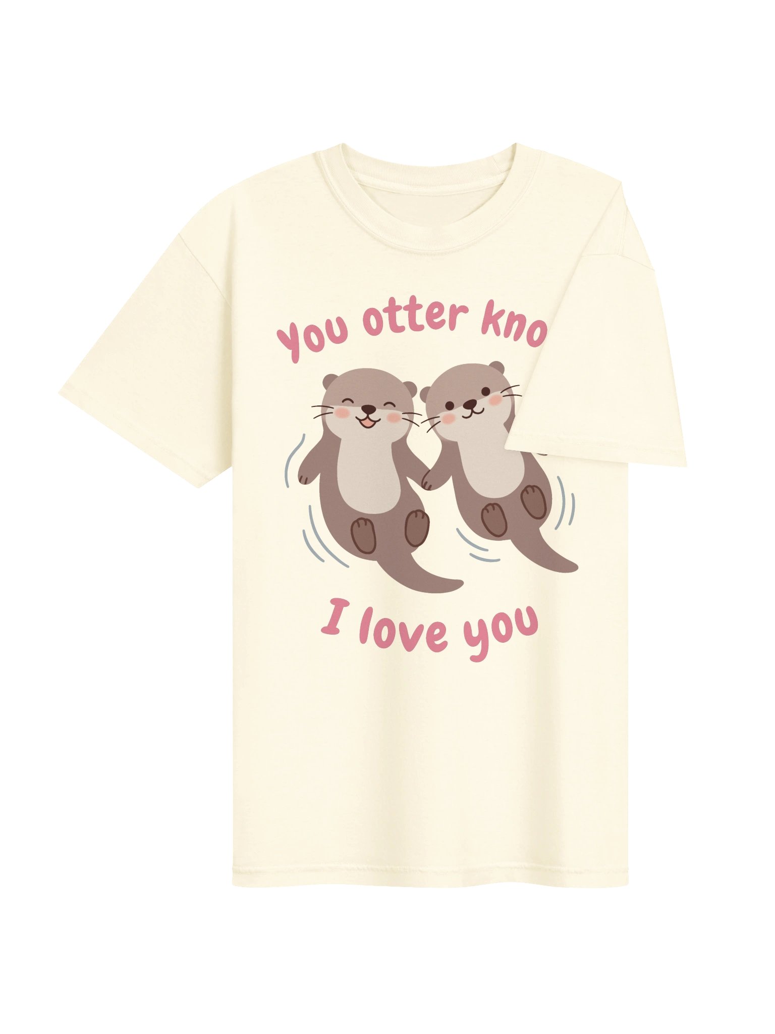 You Otter Know I Love You Tee product image (4)