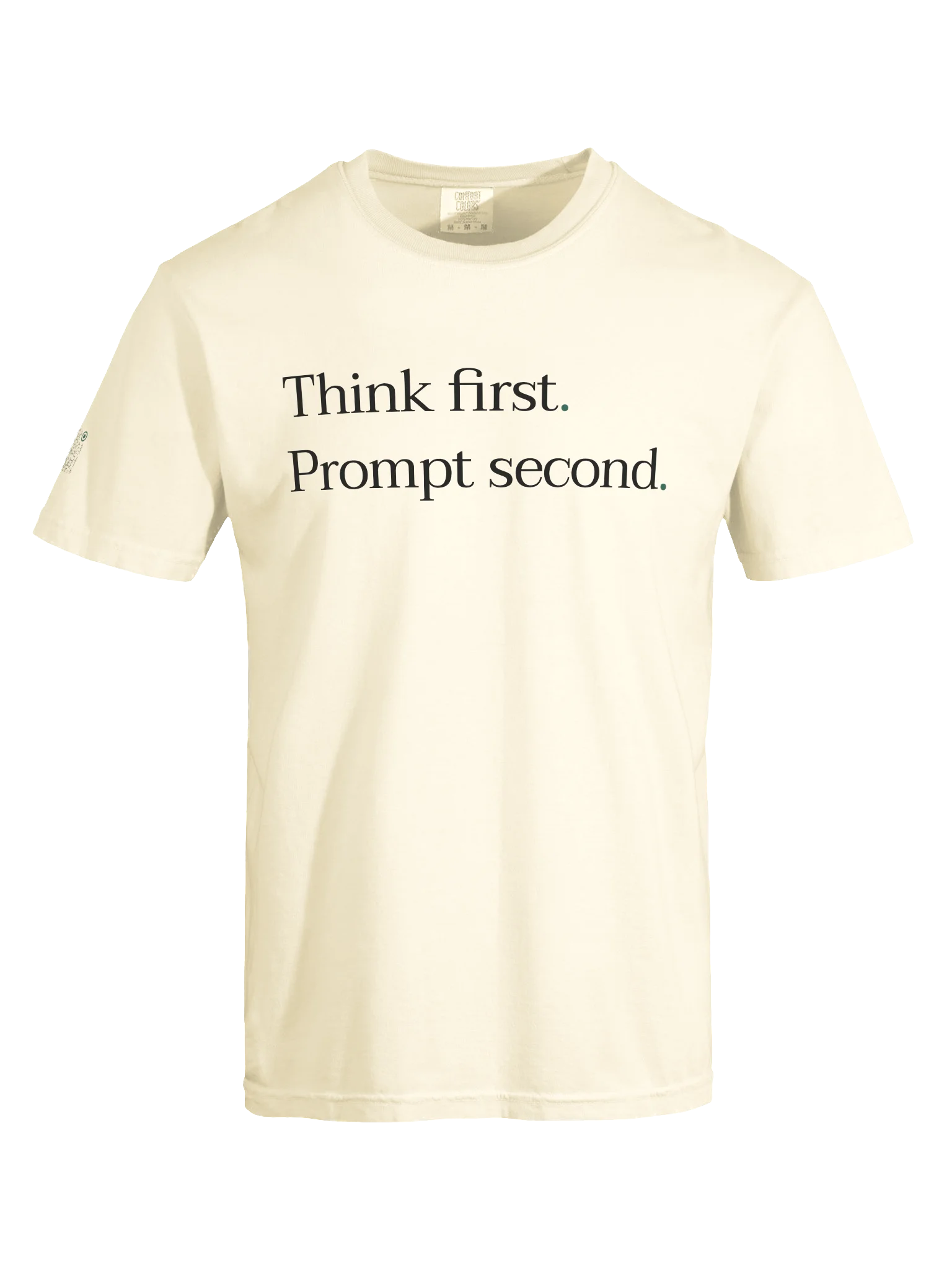 Think first. Prompt second. - T-shirt product image (9)