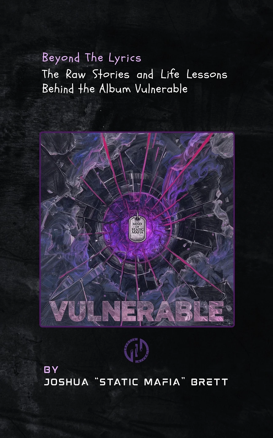 Beyond the Lyrics - The Raw Stories and Life Lessons Behind the Album Vulnerable by Static Mafia