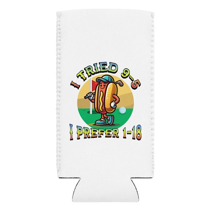 I Tried 9-5 I Prefer 1-18 Golfing Hot Dog Tee Time Can Cooler product image (1)