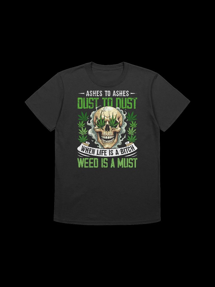 420 Weed - Ashes to ashes dust to dust T-Shirt product image (6)