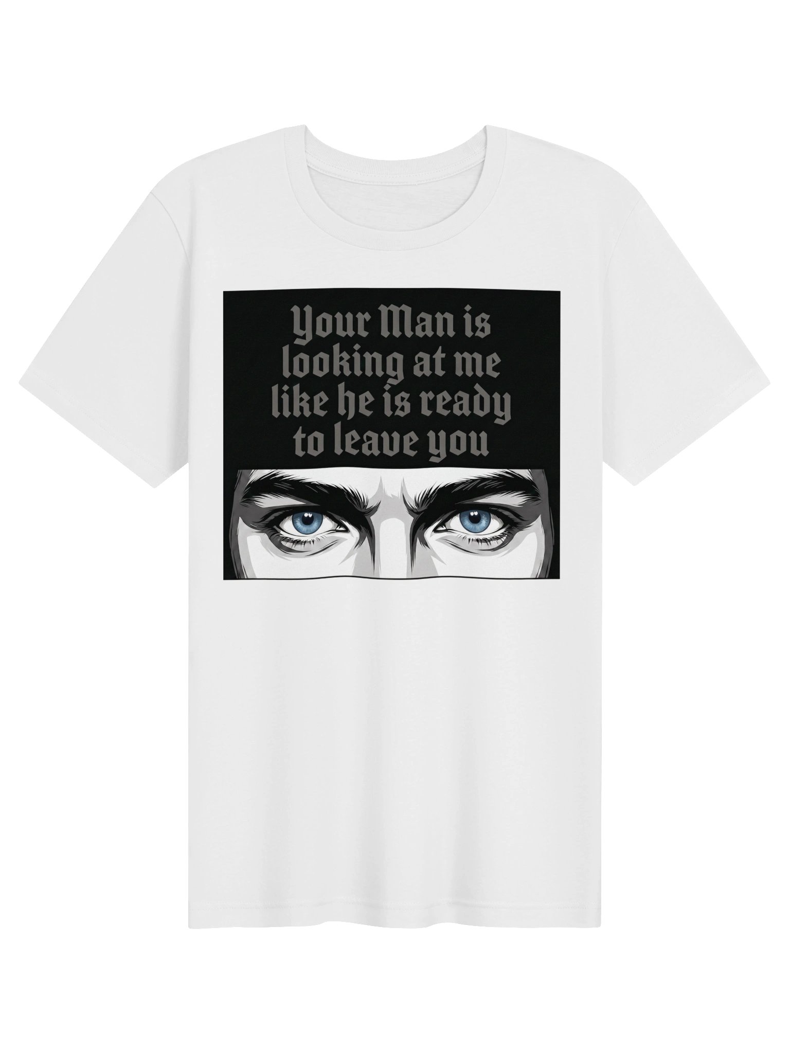 Your Man is looking at me Statement Tee (Blue Eyes) product image (1)