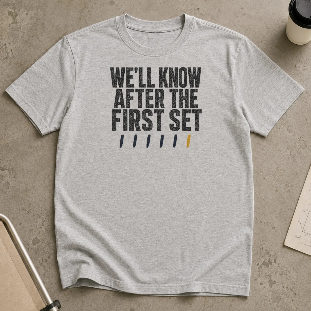 We’ll Know After The First Set T-Shirt product image (1)