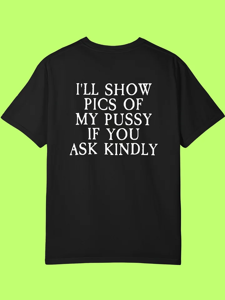I’ll Show Pictures Of My Pussy If You Ask Kindly Shirt product image (152)