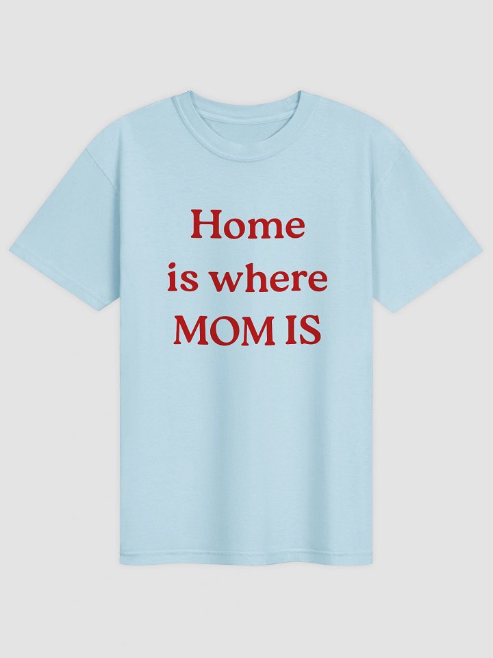 Home Is Where Mom Is T-shirt product image (1)
