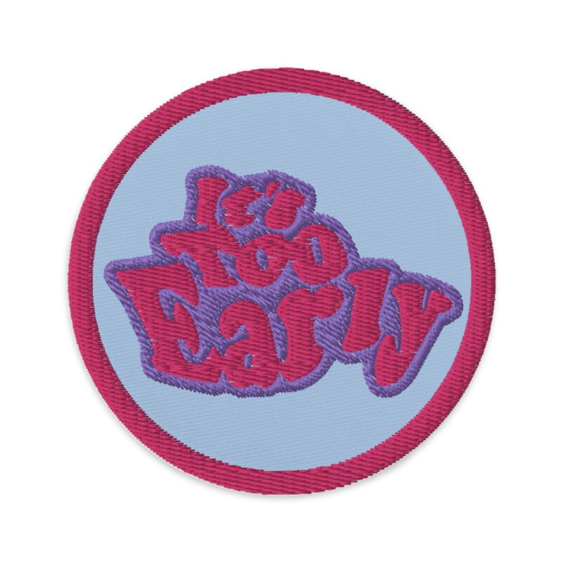 It's Too Early Embroidered Patch product image (1)