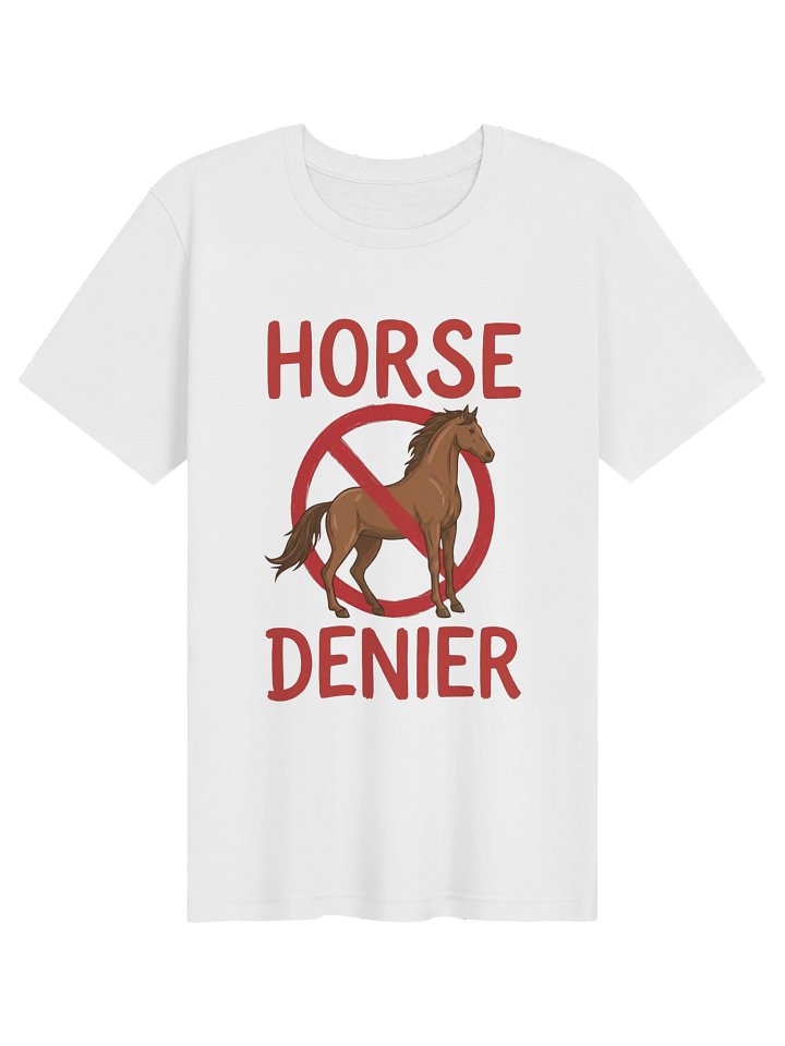 Copy of Horse Denier tshirt product image (101)