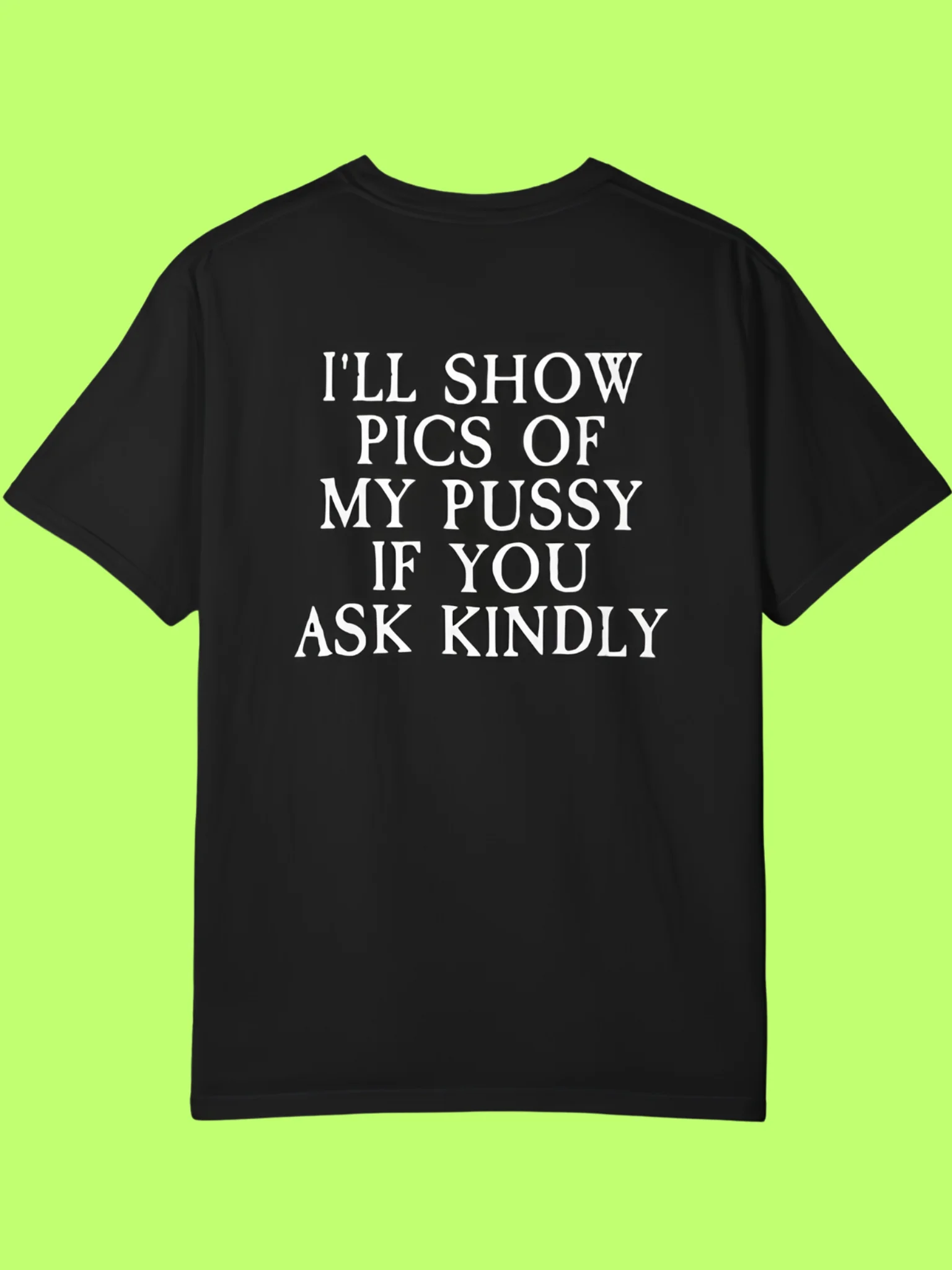 I’ll Show Pictures Of My Pussy If You Ask Kindly Shirt product image (152)