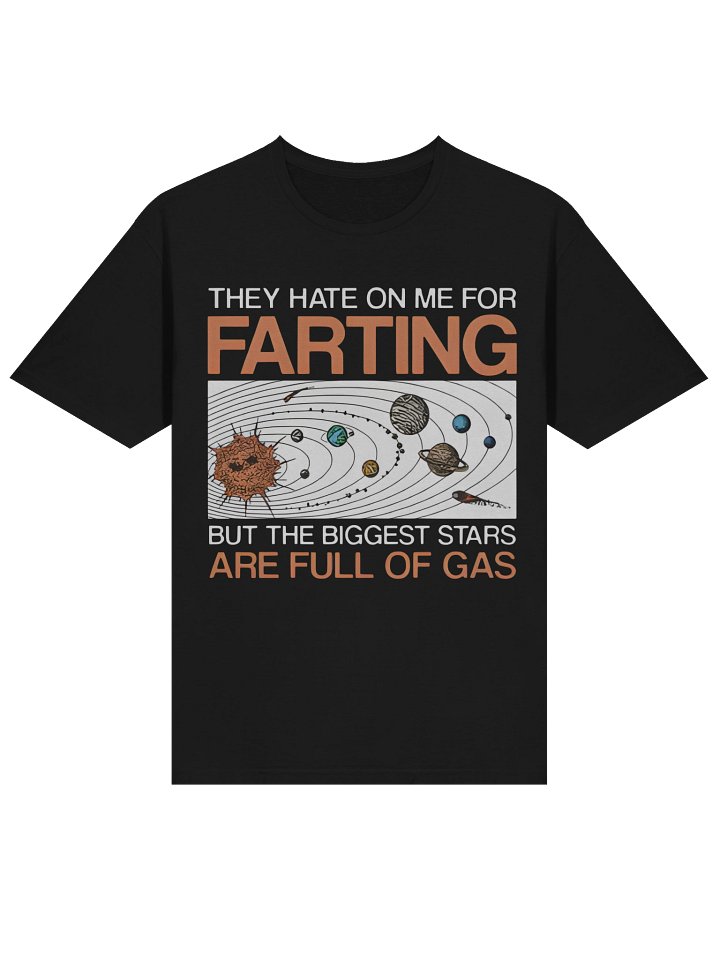 They Hate On Me For Farting But The Biggest Stars Are Full Of Gas Shirt product image (2)