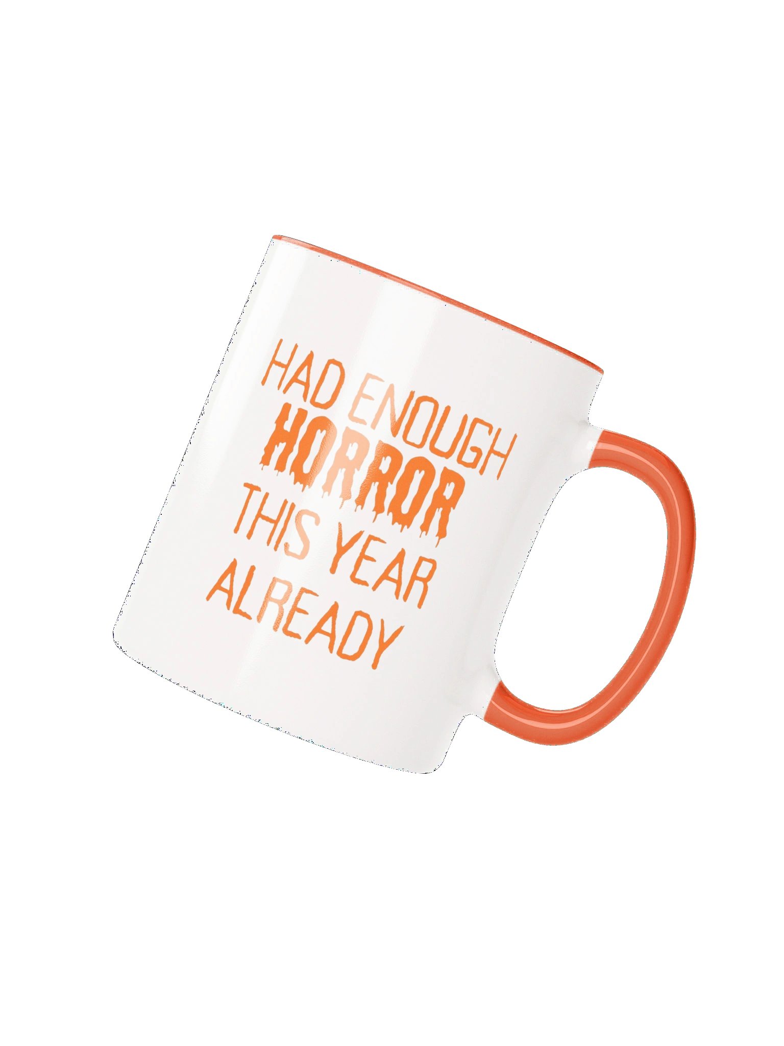 "HAD ENOUGH HORROR THIS YEAR ALREADY" Orange Font Halloween Ceramic Mug product image (2)