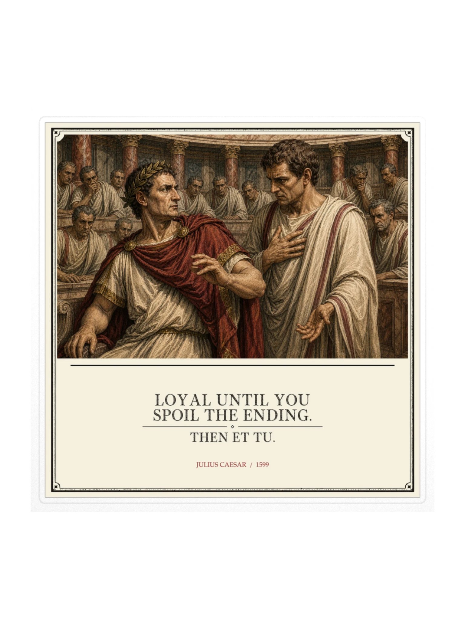 Loyal Until Et Tu -- Julius Caesar Sticker product image (1)