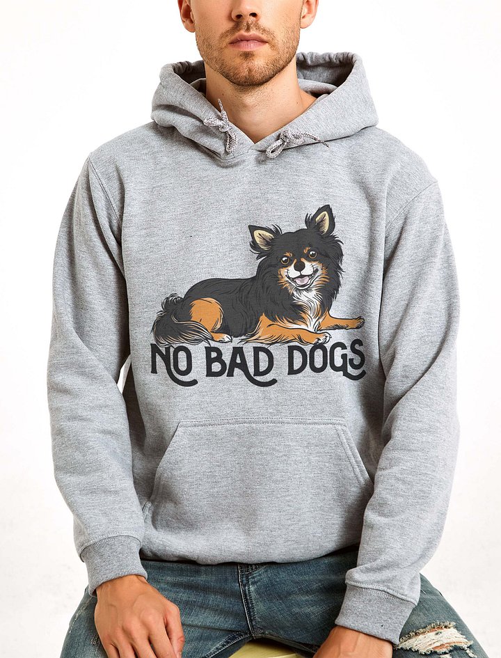 No Bad Dogs Hooded Sweatshirt of a Chihuahua(Longhaired-Tricolor) | Funny Hoodie for Chihuahua Paw-rents product image (2)
