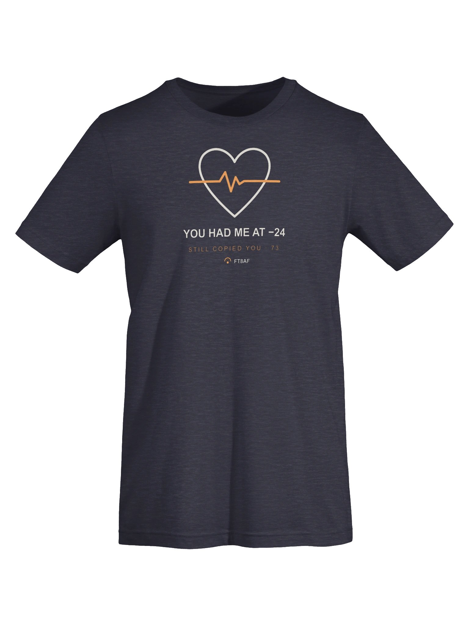 You Had Me at -24 FT8 Shirt product image (5)